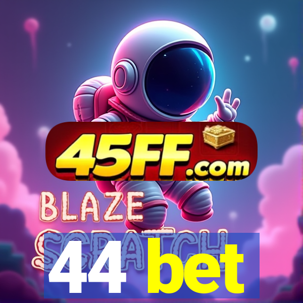 44 bet